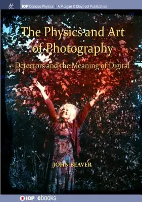 La fisica e l'arte della fotografia, volume 3: I rivelatori e il significato del digitale - The Physics and Art of Photography, Volume 3: Detectors and the Meaning of Digital
