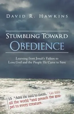 Inciampando verso l'obbedienza: Imparare dal fallimento di Giona nell'amare Dio e il popolo che è venuto a salvare - Stumbling Toward Obedience: Learning from Jonah's Failure to Love God and the People He Came to Save