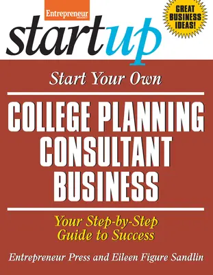 Avviare la propria attività di consulente per la pianificazione universitaria: Guida al successo passo dopo passo - Start Your Own College Planning Consultant Business: Your Step-By-Step Guide to Success