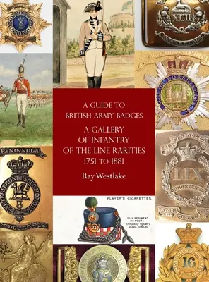 Guida ai distintivi dell'esercito britannico: Una galleria di rarità della fanteria di linea dal 1751 al 1881 - A Guide to British Army Badges: A Gallery of Infantry of the Line Rarities 1751 to 1881