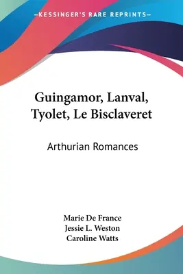 Guingamor, Lanval, Tyolet, Le Bisclaveret: Romanzi arturiani - Guingamor, Lanval, Tyolet, Le Bisclaveret: Arthurian Romances