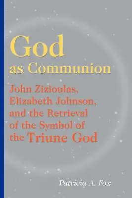 Dio come comunione: John Zizioulas, Elizabeth Johnson e il recupero del simbolo del Dio trino - God as Communion: John Zizioulas, Elizabeth Johnson, and the Retrieval of the Symbol of the Triune God