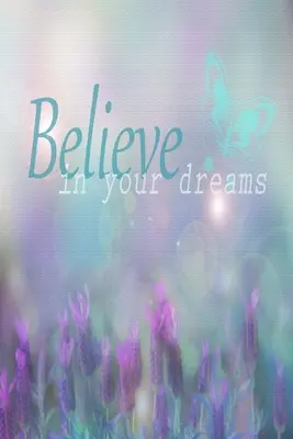 Credi nei tuoi sogni: Copertina con citazioni ispirate: Quaderno foderato - Believe In Your Dreams: Inspirational Quote Cover: Lined Journal Notebook