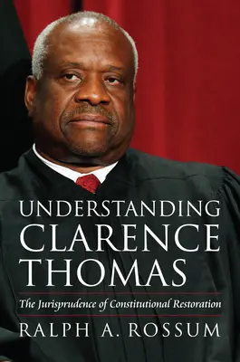 Capire Clarence Thomas: La giurisprudenza della restaurazione costituzionale - Understanding Clarence Thomas: The Jurisprudence of Constitutional Restoration