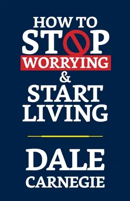 Come smettere di preoccuparsi e iniziare a vivere - How to Stop Worrying & Start Living
