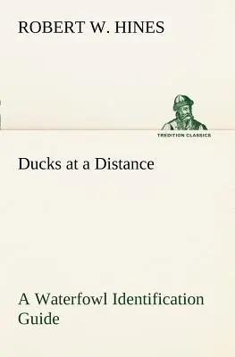 Anatre a distanza: guida all'identificazione degli uccelli acquatici - Ducks at a Distance A Waterfowl Identification Guide