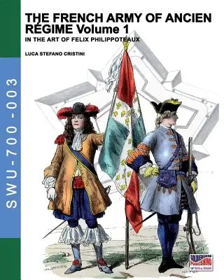 L'esercito francese di Ancien Regime Vol. 1: Nell'arte di Felix Philippoteaux - The French army of Ancien Regime Vol. 1: In the art of Felix Philippoteaux
