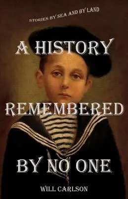 Una storia che nessuno ricorda: storie di mare e di terra - A History Remembered by No One: Stories by Sea and by Land