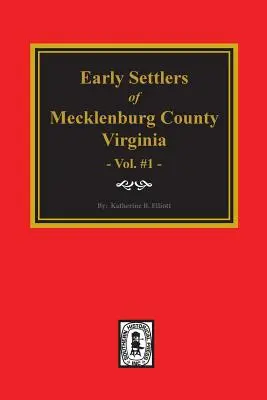 Primi coloni della contea di Mecklenburg, Virginia. (Volume #1) - Early Settlers of Mecklenburg County, Virginia. (Volume #1)