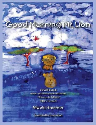 Buongiorno signor Leone - Versione standard: 65 attività di movimento basate sull'Orff che potete fare OGGI! - Good Morning Mr. Lion - Standard Version: 65 Orff-based Movement Activities YOU can do TODAY!