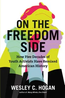 Dalla parte della libertà: come cinque decenni di giovani attivisti hanno rimescolato la storia americana - On the Freedom Side: How Five Decades of Youth Activists Have Remixed American History