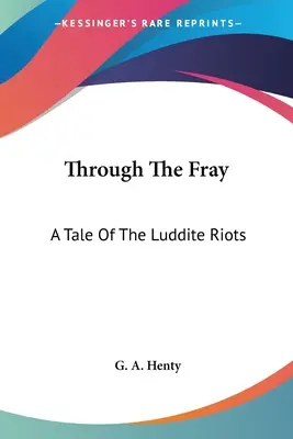 Attraverso la mischia: Un racconto delle rivolte luddiste - Through The Fray: A Tale Of The Luddite Riots