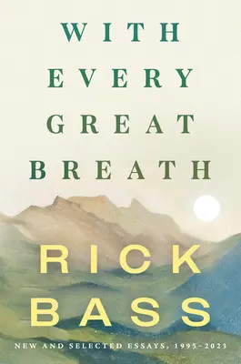 Con ogni grande respiro: Saggi nuovi e selezionati, 1995-2023 - With Every Great Breath: New and Selected Essays, 1995-2023