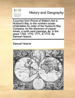 Viaggio dal Forte del Principe di Galles nella Baia di Hudson all'Oceano del Nord. Intrapreso per ordine della Compagnia della Baia di Hudson, per la scoperta della Cina. - A Journey from Prince of Wales's Fort in Hudson's Bay, to the Northern Ocean. Undertaken by Order of the Hudson's Bay Company, for the Discovery of Co