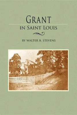 Grant a Saint Louis: Dalle lettere della collezione di manoscritti di William K. Bixby - Grant in Saint Louis: From Letters in the Manuscript Collection of William K. Bixby