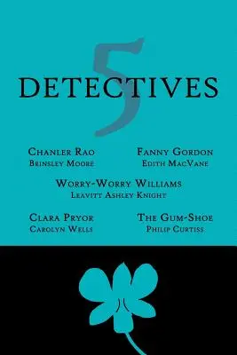 5 detective: Chanler Rao, Worry-Worry Williams, Miss Fanny Gordon, Clara Pryor, La scarpa di gomma - 5 Detectives: Chanler Rao, Worry-Worry Williams, Miss Fanny Gordon, Clara Pryor, The Gum-Shoe