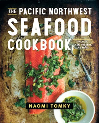 Il ricettario dei frutti di mare del Pacifico nordoccidentale: Salmone, granchio, ostriche e altro ancora - The Pacific Northwest Seafood Cookbook: Salmon, Crab, Oysters, and More