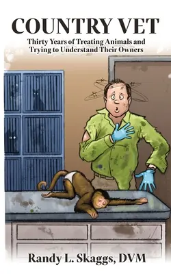 Veterinario di campagna: trent'anni di cure agli animali e di tentativi di capire i loro proprietari - Country Vet: Thirty Years of Treating Animals and Trying to Understand Their Owners