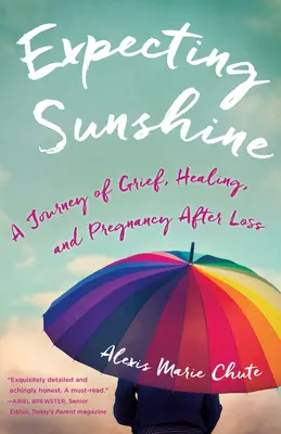 Aspettando il sole: Un viaggio di dolore, guarigione e gravidanza dopo la perdita, 1a edizione - Expecting Sunshine: A Journey of Grief, Healing, and Pregnancy After Loss, 1st Edition