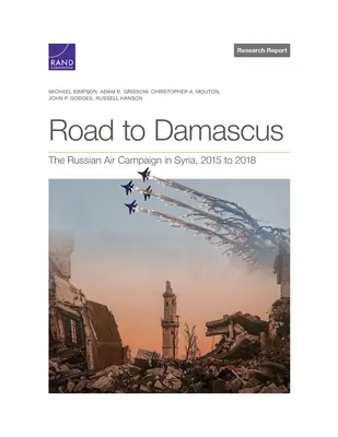 La strada per Damasco: La campagna aerea russa in Siria, dal 2015 al 2018 - Road to Damascus: The Russian Air Campaign in Syria, 2015 to 2018