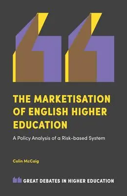 La commercializzazione dell'istruzione superiore inglese: Analisi politica di un sistema basato sul rischio - The Marketisation of English Higher Education: A Policy Analysis of a Risk-Based System