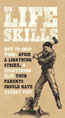 Abilità di vita: Come tagliare la legna, evitare un fulmine e tutto ciò che i vostri genitori avrebbero dovuto insegnarvi! - Life Skills: How to Chop Wood, Avoid a Lightning Strike, and Everything Else Your Parents Should Have Taught You!