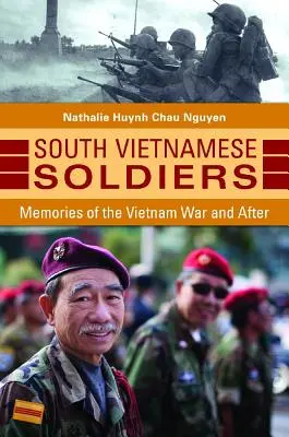 Soldati sudvietnamiti: Ricordi della guerra del Vietnam e dopo - South Vietnamese Soldiers: Memories of the Vietnam War and After