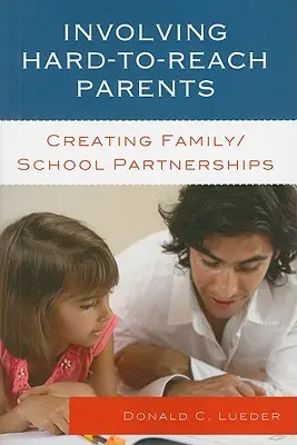 Coinvolgere i genitori difficili da raggiungere: Creare partenariati tra famiglia e scuola - Involving Hard-to-Reach Parents: Creating Family/School Partnerships
