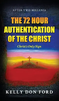 L'autenticazione di 72 ore di Cristo: L'unico segno di Cristo - The 72 Hour Authentication Of The Christ: Christ's Only Sign
