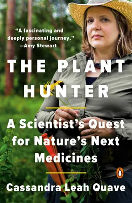 Il cacciatore di piante: La ricerca di uno scienziato per le prossime medicine della natura - The Plant Hunter: A Scientist's Quest for Nature's Next Medicines