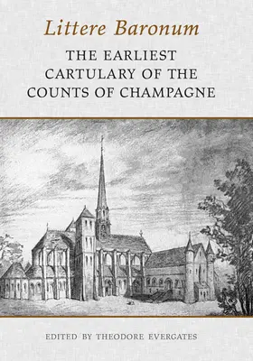 Littere Baronum: Il più antico cartulario dei conti di Champagne - Littere Baronum: The Earliest Cartulary of the Counts of Champagne