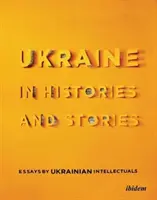 L'Ucraina nelle storie e nei racconti: Saggi di intellettuali ucraini - Ukraine in Histories and Stories: Essays by Ukrainian Intellectuals