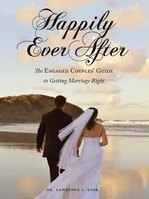 Felici e contenti: La guida per le coppie di fidanzati al matrimonio giusto - Happily Ever After: The Engaged Couples' Guide to Getting Marriage Right