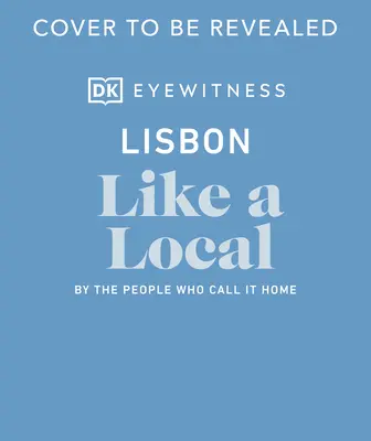 Lisbona come un locale: Da chi la chiama casa - Lisbon Like a Local: By the People Who Call It Home