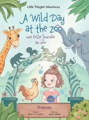 Una giornata selvaggia allo zoo / Une Folle Journe Au Zoo - Edizione francese: Libro illustrato per bambini - A Wild Day at the Zoo / Une Folle Journe Au Zoo - French Edition: Children's Picture Book