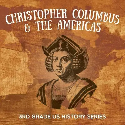 Cristoforo Colombo e le Americhe: Serie di storia degli Stati Uniti per la terza elementare - Christopher Columbus & the Americas: 3rd Grade US History Series