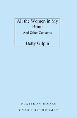 Tutte le donne nel mio cervello: E altre preoccupazioni - All the Women in My Brain: And Other Concerns
