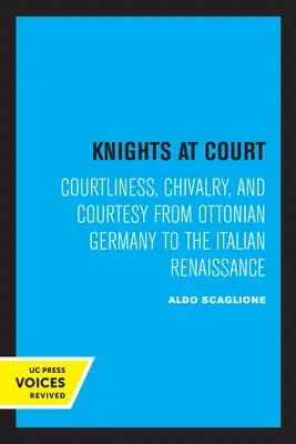 Cavalieri a corte: Cortesia, cavalleria e cortesia dalla Germania ottoniana al Rinascimento italiano - Knights at Court: Courtliness, Chivalry, and Courtesy from Ottonian Germany to the Italian Renaissance
