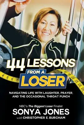 44 Lezioni di un perdente: Navigare nella vita attraverso la risata, la preghiera e l'occasionale pugno alla gola - 44 Lessons from a Loser: Navigating Life Through Laughter, Prayer and the Occasional Throat Punch