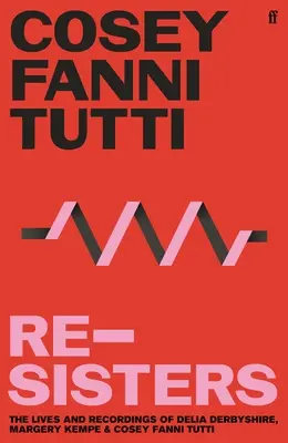 Re-Sisters: Le vite e le registrazioni di Delia Derbyshire, Margery Kempe e Cosey Fanni Tutti - Re-Sisters: The Lives and Recordings of Delia Derbyshire, Margery Kempe and Cosey Fanni Tutti