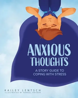 Pensieri ansiosi: Guida alle storie per affrontare lo stress - Anxious Thoughts: A Story Guide to Coping with Stress