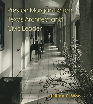 Preston Morgan Bolton, architetto e leader civico del Texas: Volume 21 - Preston Morgan Bolton, Texas Architect and Civic Leader: Volume 21
