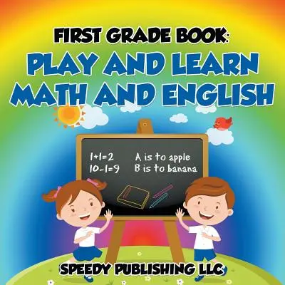 Libro di prima elementare: Gioca e impara la matematica e l'inglese - First Grade Book: Play and Learn Math and English
