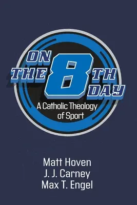 L'ottavo giorno: Una teologia cattolica dello sport - On the Eighth Day: A Catholic Theology of Sport