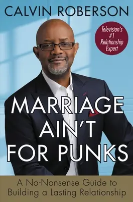 Il matrimonio non è per i punk: Una guida senza fronzoli per costruire una relazione duratura - Marriage Ain't for Punks: A No-Nonsense Guide to Building a Lasting Relationship