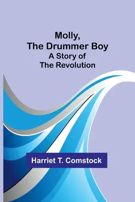Molly, il tamburino: Una storia della rivoluzione - Molly, the Drummer Boy: A Story of the Revolution