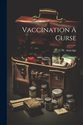 La vaccinazione una maledizione - Vaccination A Curse