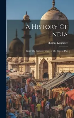 Storia dell'India: Dai tempi più antichi ai giorni nostri - A History Of India: From The Earliest Times To The Present Day