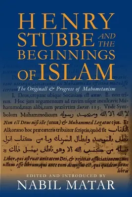 Henry Stubbe e gli inizi dell'Islam: Le origini e il progresso del mahometanismo - Henry Stubbe and the Beginnings of Islam: The Originall & Progress of Mahometanism