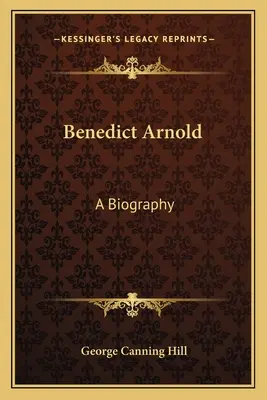 Benedict Arnold: Una biografia - Benedict Arnold: A Biography